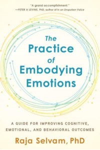 The Practice of Embodying Emotions A Guide for Improving Cognitive, Emotional, and Behavioral Outcomes