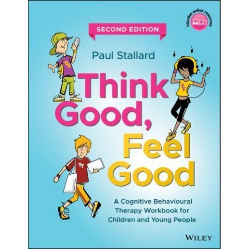 Think Good, Feel Good A Cognitive Behavioural Therapy Workbook for Children and Young People