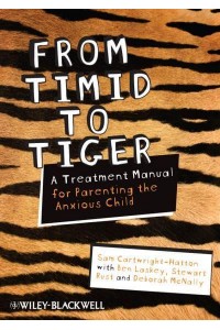 From Timid to Tiger A Treatment Manual for Parenting the Anxious Child