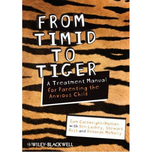 From Timid to Tiger A Treatment Manual for Parenting the Anxious Child