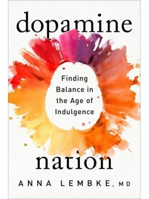 Dopamine Nation Finding Balance in the Age of Indulgence