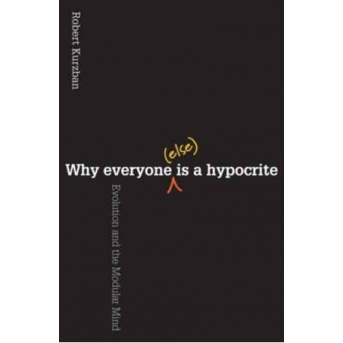 Why Everyone (Else) Is a Hypocrite Evolution and the Modular Mind