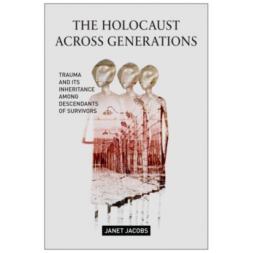 The Holocaust Across Generations Trauma and Its Inheritance Among Descendants of Survivors