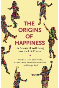 The Origins of Happiness The Science of Well-Being Over the Life Course