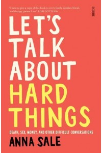 Let's Talk About Hard Things Death, Sex, Money, and Other Difficult Conversations