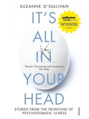 It's All in Your Head True Stories of Imaginary Illness