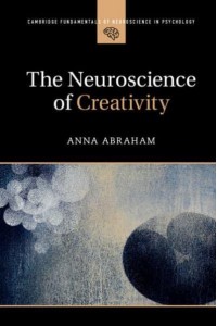 The Neuroscience of Creativity - Cambridge Fundamentals of Neuroscience in Psychology