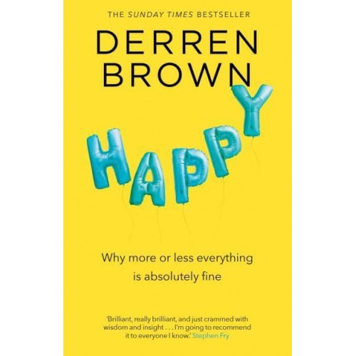 Happy Why More or Less Everything Is Absolutely Fine
