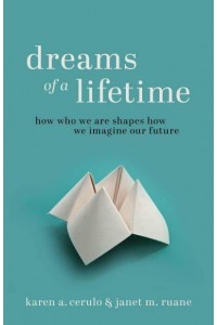 Dreams of a Lifetime How Who We Are Shapes How We Imagine Our Future