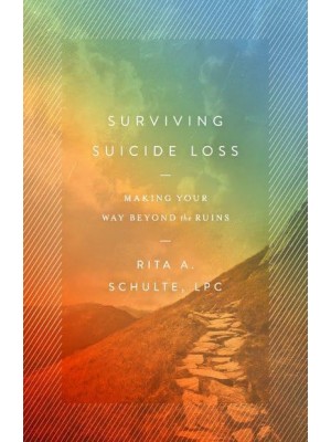 Surviving Suicide Loss Making Your Way Beyond the Ruins