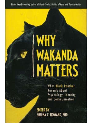 Why Wakanda Matters What Black Panther Reveals About Psychology, Identity, and Communication
