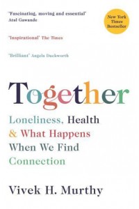 Together Loneliness, Health and What Happens When We Find Connection