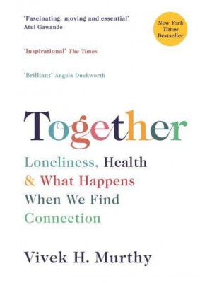 Together Loneliness, Health and What Happens When We Find Connection