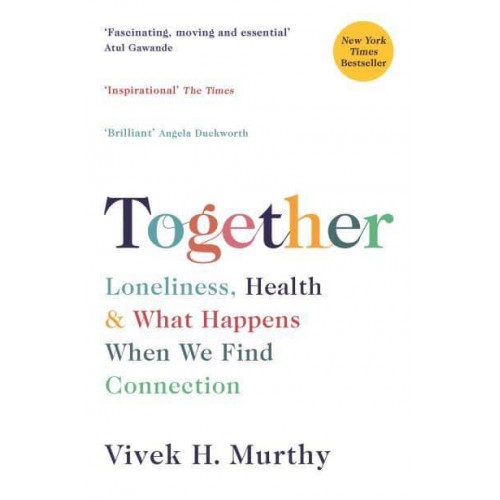 Together Loneliness, Health and What Happens When We Find Connection