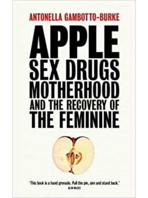 Apple Sex, Drugs, Motherhood and the Recovery of the Feminine