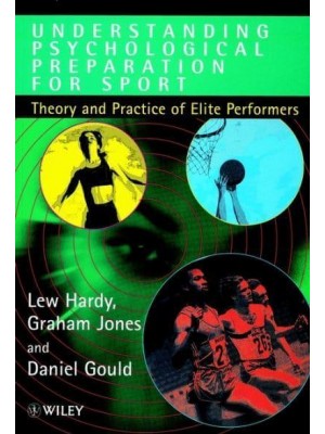 Understanding Psychological Preparation for Sport Theory and Practice of Elite Performers