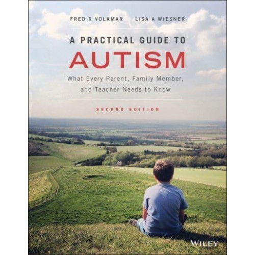 A Practical Guide to Autism What Every Parent, Family Member, and Teacher Needs to Know