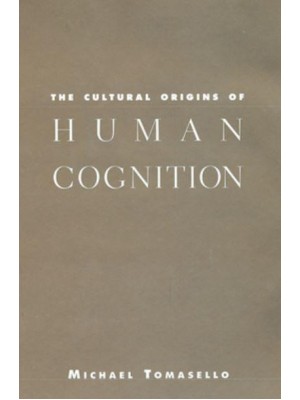The Cultural Origins of Human Cognition