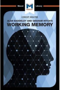 An Analysis of Alan D. Baddeley and Graham Hitch's Working Memory - The Macat Library