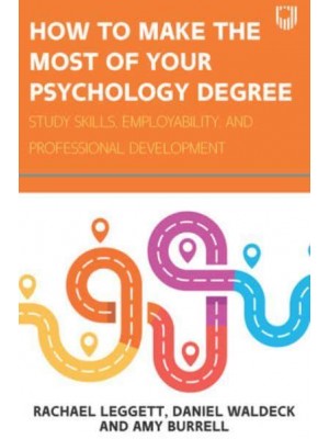 How to Make the Most of Your Psychology Degree Study Skills, Employability and Professional Development