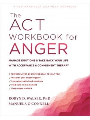 The ACT Workbook for Anger Manage Emotions & Take Back Your Life With Acceptance & Commitment Therapy - A New Harbinger Self-Help Workbook