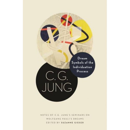 Dream Symbols of the Individuation Process Notes of C.G. Jung's Seminars on Wolfgang Pauli's Dreams - Philemon Foundation Series