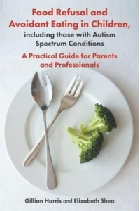 Food Refusal and Avoidant Eating in Children, Including Those With Autism Spectrum Conditions A Practical Guide for Parents and Professionals