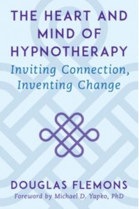 The Heart and Mind of Hypnotherapy Inviting Connection, Inventing Change