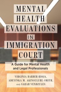 Mental Health Evaluations in Immigration Court A Guide for Mental Health and Legal Professionals - Psychology and Crime