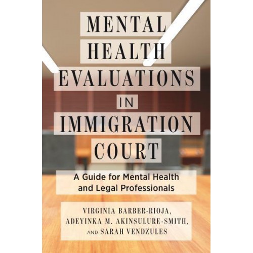 Mental Health Evaluations in Immigration Court A Guide for Mental Health and Legal Professionals - Psychology and Crime