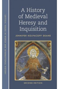 A History of Medieval Heresy and Inquisition - Critical Issues in World and International History