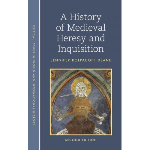 A History of Medieval Heresy and Inquisition - Critical Issues in World and International History