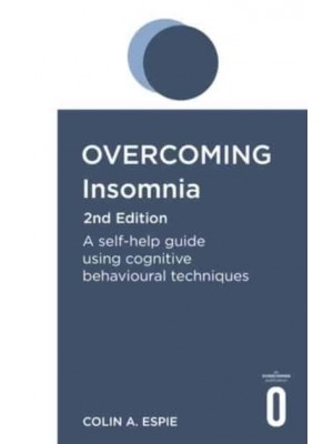 Overcoming Insomnia A Self-Help Guide Using Cognitive Behavioural Techniques - Overcoming