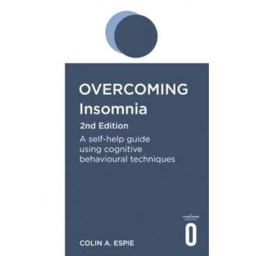 Overcoming Insomnia A Self-Help Guide Using Cognitive Behavioural Techniques - Overcoming
