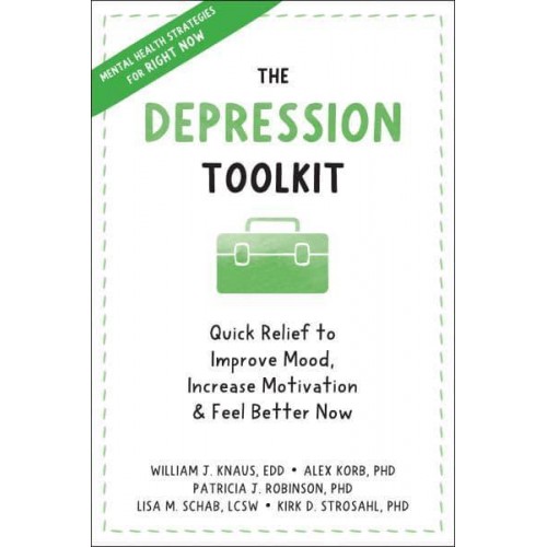 The Depression Toolkit Quick Relief to Improve Mood, Increase Motivation, and Feel Better Now