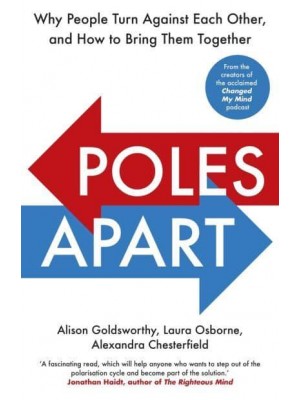 Poles Apart Why People Turn Against Each Other, and How to Bring Them Together