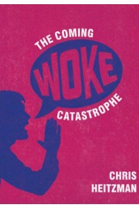 The Coming Woke Catastrophe A Critical Examination of Woke Culture