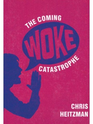The Coming Woke Catastrophe A Critical Examination of Woke Culture