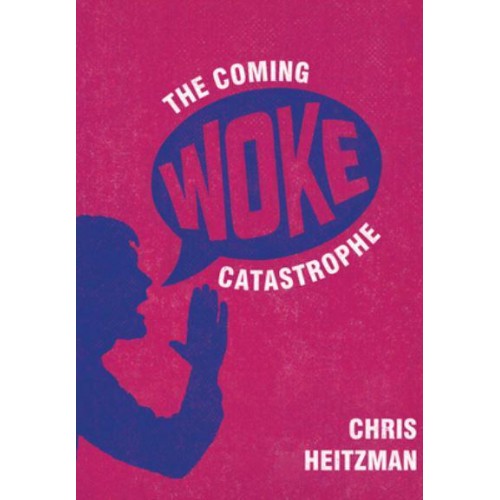 The Coming Woke Catastrophe A Critical Examination of Woke Culture
