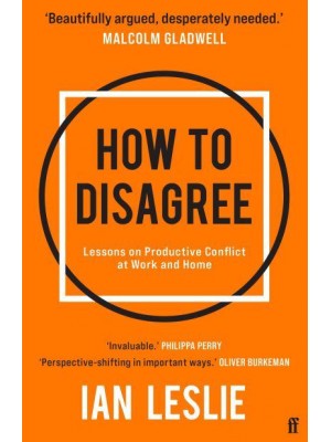 How to Disagree The Art and Science of Productive Conflict