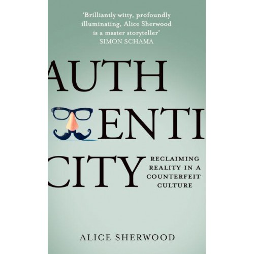 Authenticity Reclaiming Reality in a Counterfeit Culture