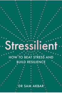 Stressilient How to Beat Stress and Build Resilience
