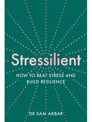 Stressilient How to Beat Stress and Build Resilience