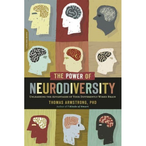 The Power of Neurodiversity Unleashing the Advantages of Your Differently Wired Brain (Published in Hardcover as Neurodiversity)
