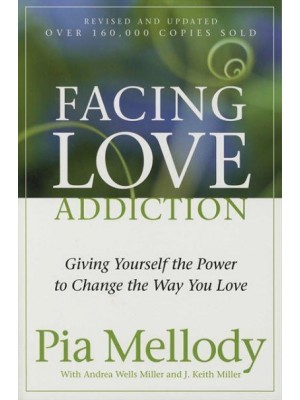 Facing Love Addiction Giving Yourself the Power to Change the Way You Love