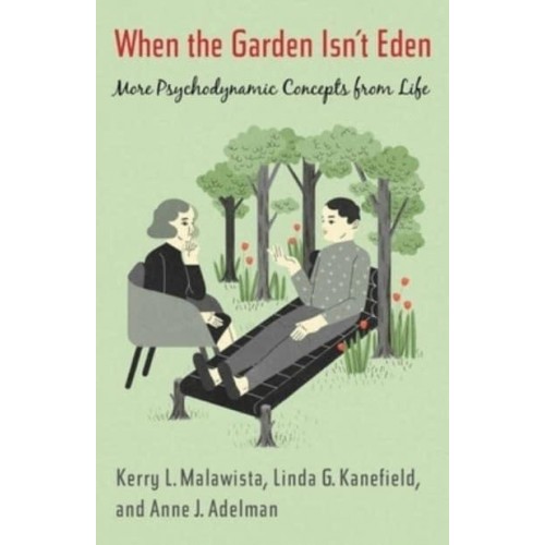 When the Garden Isn't Eden More Psychodynamic Concepts from Life
