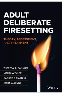 Adult Deliberate Firesetting Theory, Assessment, and Treatment