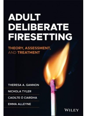 Adult Deliberate Firesetting Theory, Assessment, and Treatment