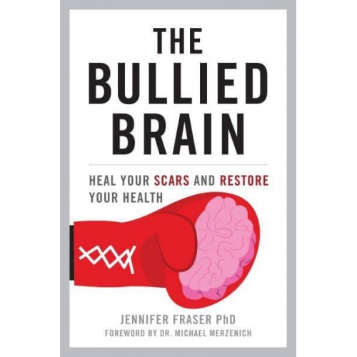 The Bullied Brain Heal Your Scars and Restore Your Health