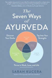 The Seven Ways of Ayurveda Discover Your Dosha, Tap Into Your Strengths and Thrive in Work, Love, and Life